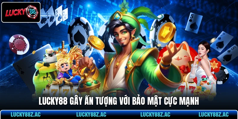 LUCKY88 gây ấn tượng với bảo mật cực mạnh