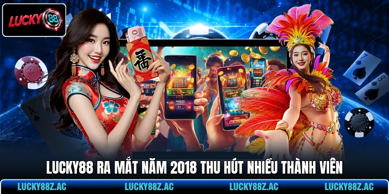 LUCKY88 ra mắt năm 2018 thu hút nhiều thành viên