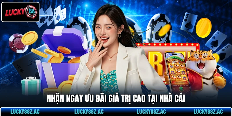 Nhận ngay ưu đãi giá trị cao tại nhà cái